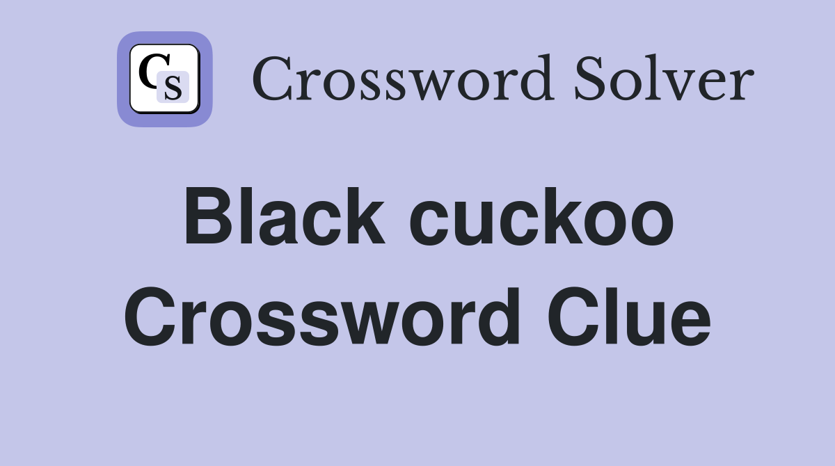 Black cuckoo Crossword Clue Answers Crossword Solver
